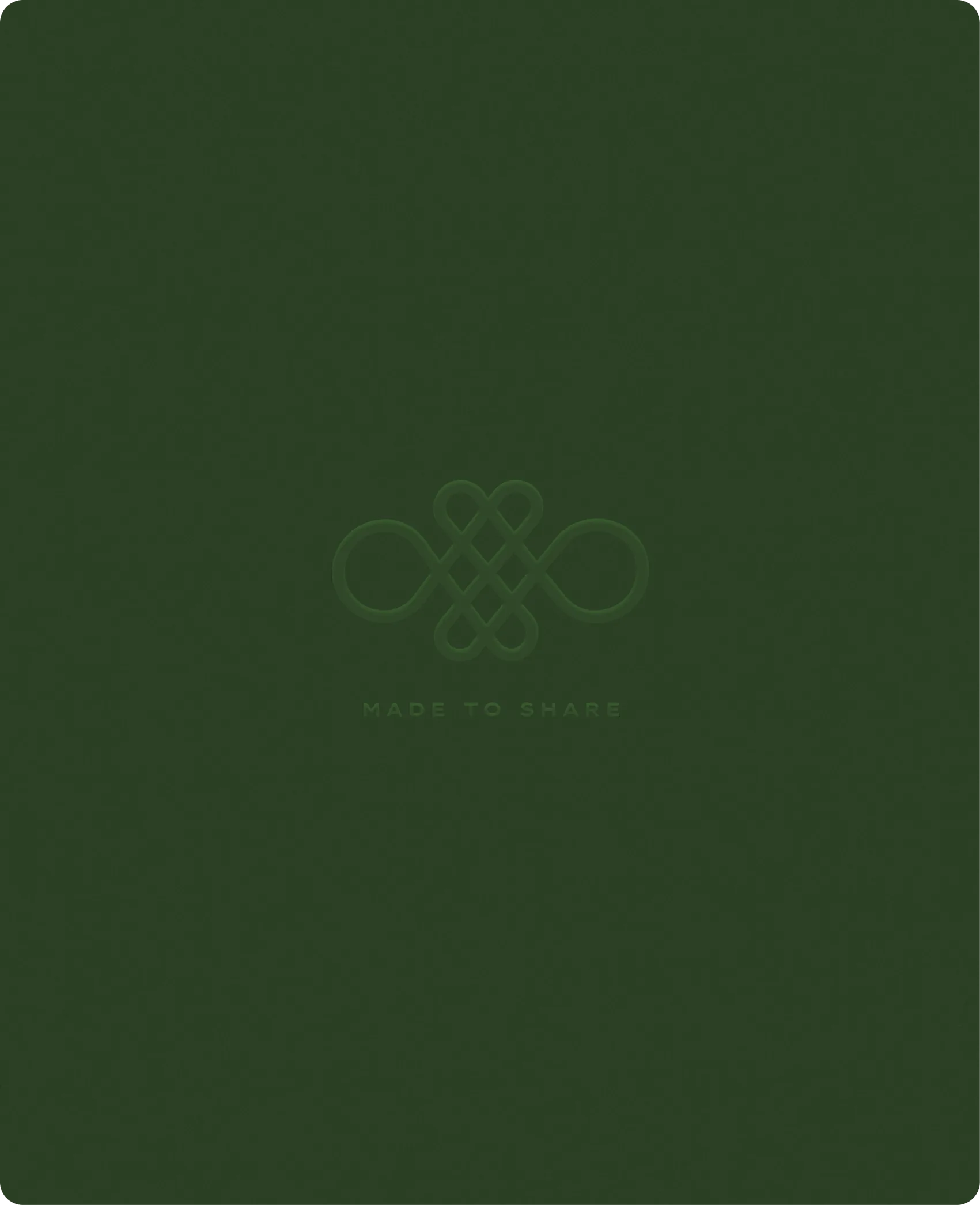 Tateu — the looped monogram and the words MADE TO SHARE blind-embossed into a deep forest green field, lit so the debossing reads only as a change in sheen